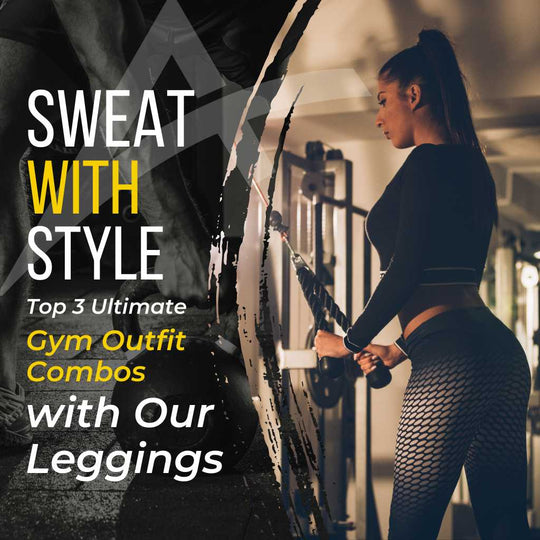 Sweat with Style: Top 3 Ultimate Gym Outfit Combos with Our Leggings