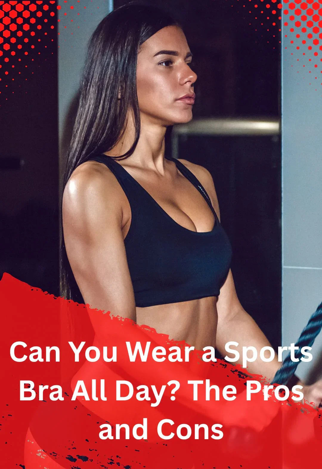 Can You Wear a Sports Bra All Day? The Pros and Cons