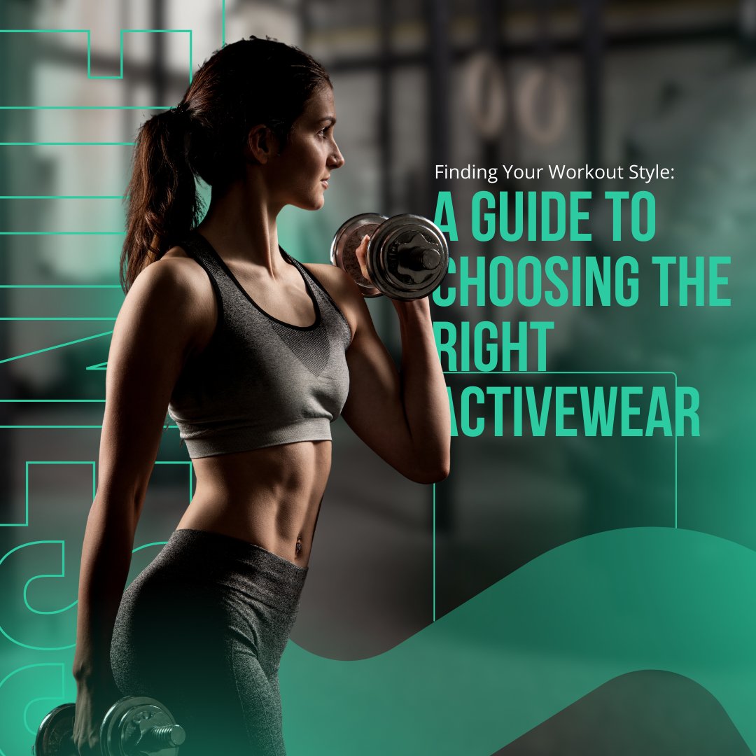 Finding Your Workout Style: A Guide to Choosing the Right Activewear